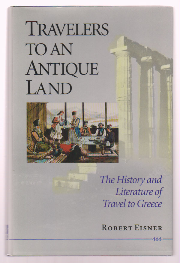 Image for Travelers to an Antique Land: the History and Literature of Travel to Greece