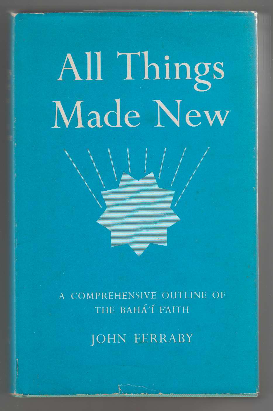 Image for All Things Made New: a Comprehensive Outline of the Bah' Faith