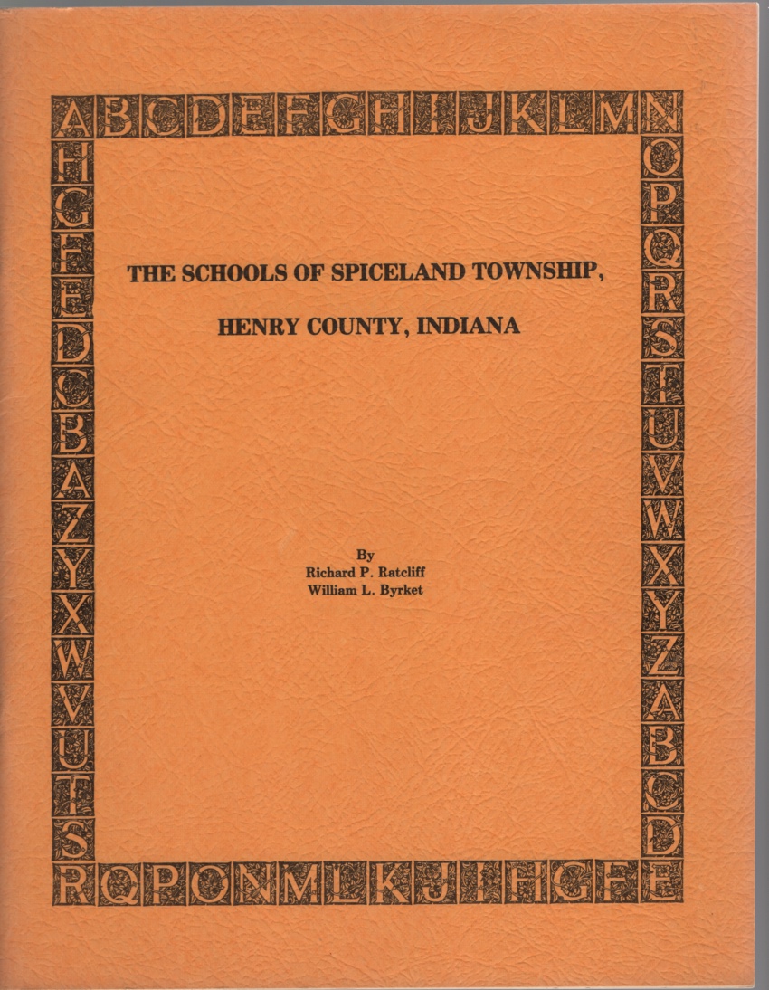 Ratcliff, Richard P. & William L. Byrket - The Schools of Spiceland Township, Henry County, Indiana.