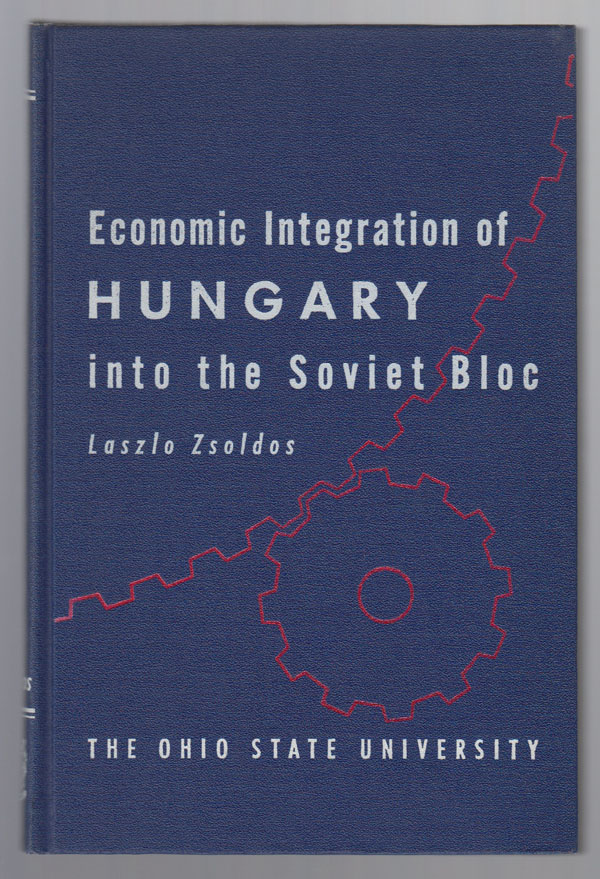 Image for The Economic Integration of Hungary Into the Soviet Bloc: Foreign Trade Experience