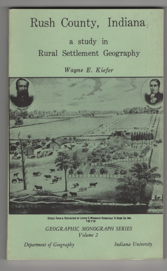 Kiefer, Wayne E. - Rush County, Indiana: A Study in Rural Settlement Geography.