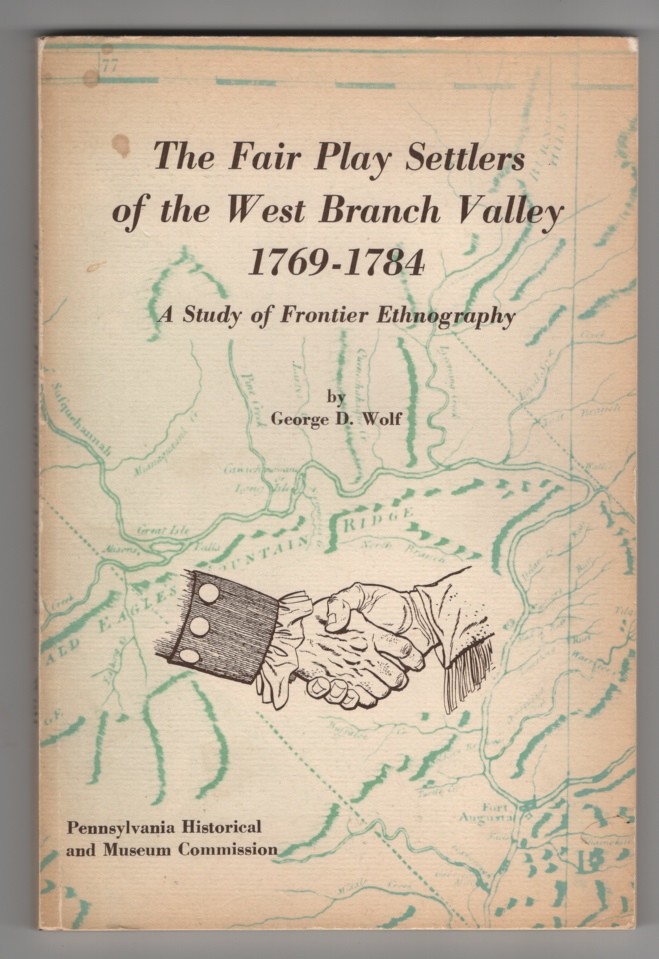 Wolf, George D - The Fair Play Settlers of the West Branch Valley, 1769- 1784: A Study of Frontier Ethnography.