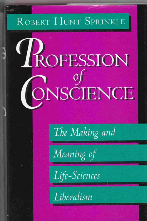 Image for Profession of Conscience: the Making and Meaning of Life-Sciences Liberalism