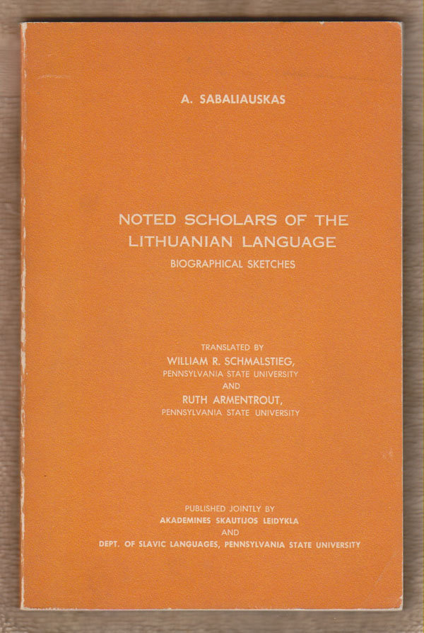 Image for Noted Scholars of the Lithuanian Language Biographical Sketches
