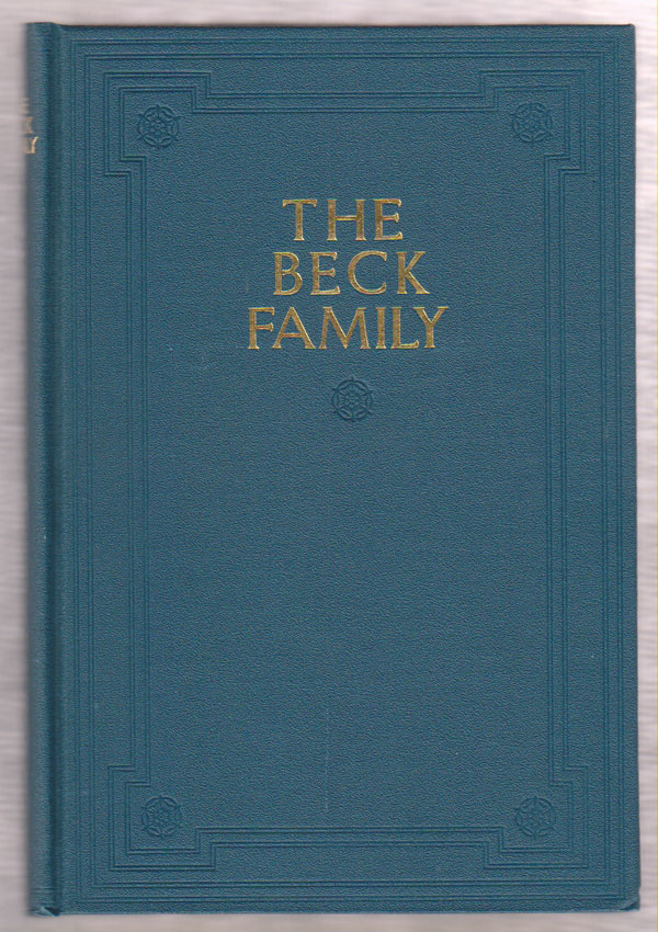 Image for A History of the Beck Family Together with a Geneological Record of the Alleynes and the Chases from Whom They Are Descended