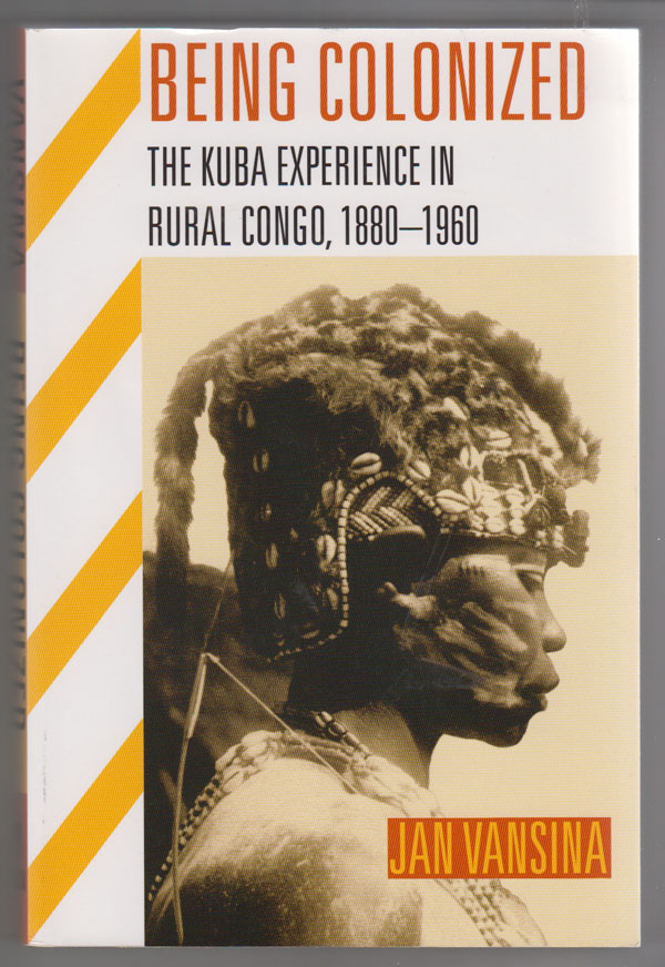Image for Being Colonized:   The Kuba Experience in Rural Congo, 1880?1960