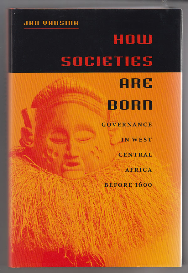 Image for How Societies Are Born  Governance in West Central Africa before 1600