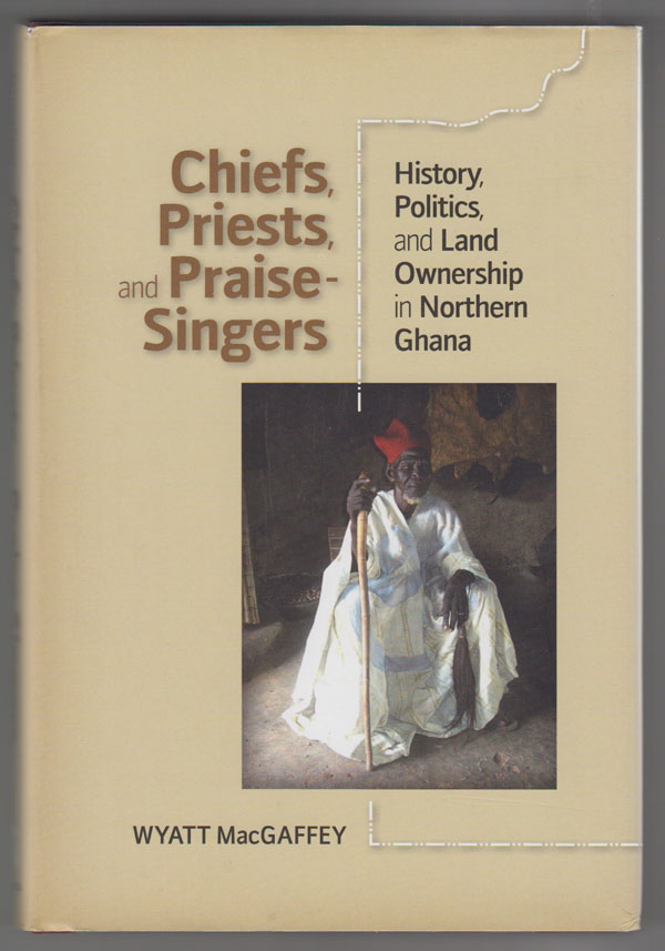 Image for Chiefs, Priests, and Praise-Singers:   History, Politics, and Land Ownership in Northern Ghana