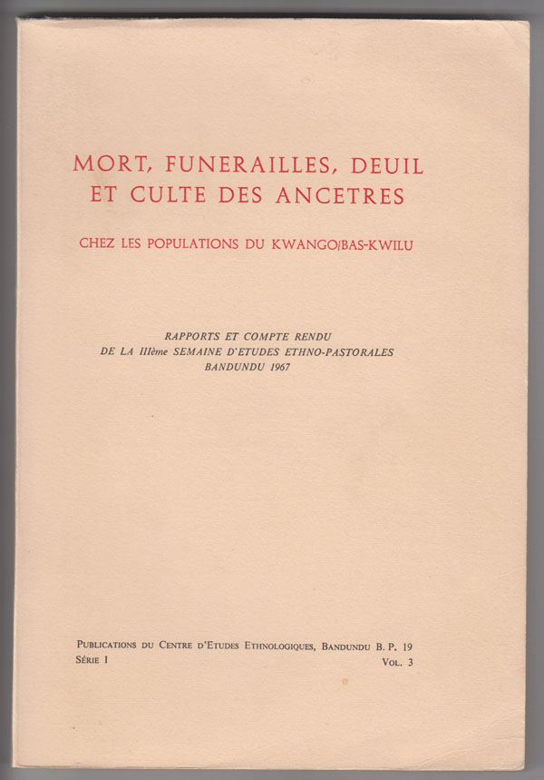 Image for Mort, Funerailles, Deuil Et Culte Des Ancestres Chez Les Populations Du Kwango/bas-Kwilu Rapports et Compte Rendu de la Illeme Semaine D'Etudes Ethno-Pastorales Bandundu 1967