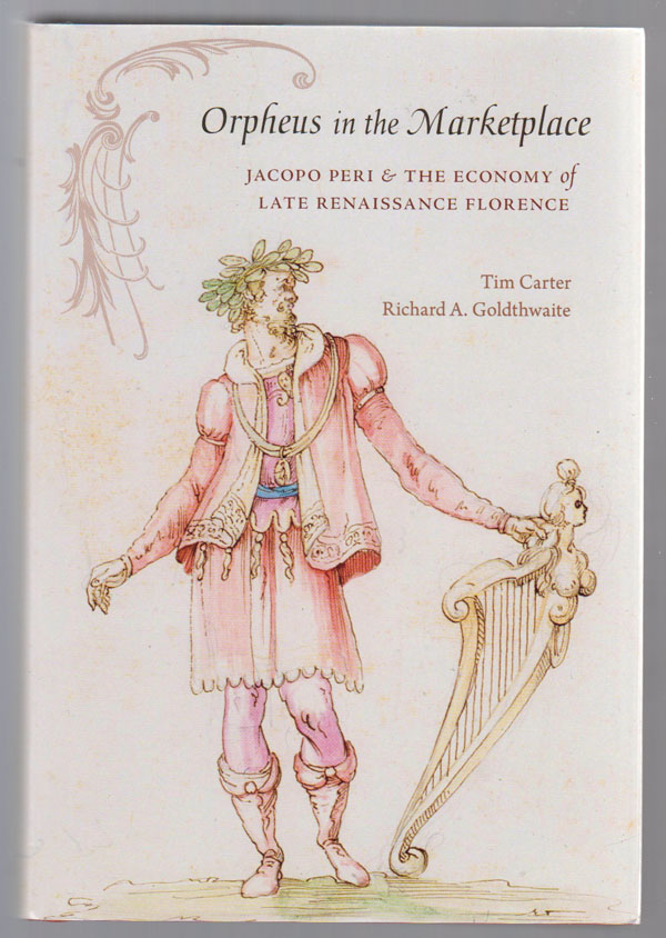 Image for Orpheus in the Marketplace:   Jacopo Peri and the Economy of Late Renaissance Florence