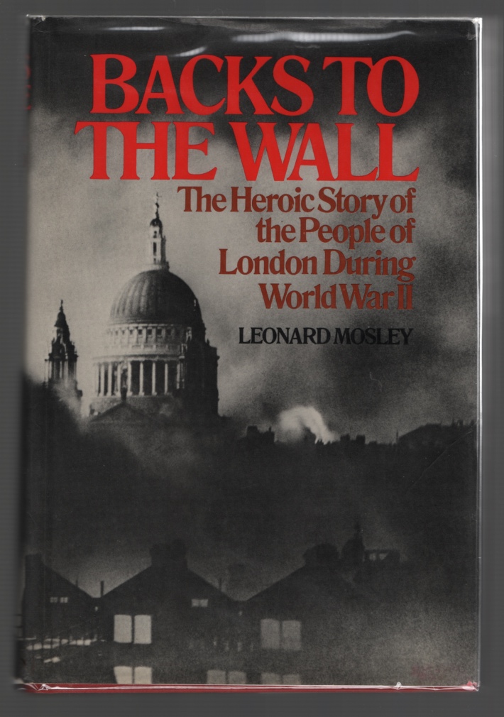 Mosley, Leonard - Backs to the Wall: The Heroic Story of the People of London During World War Ii.