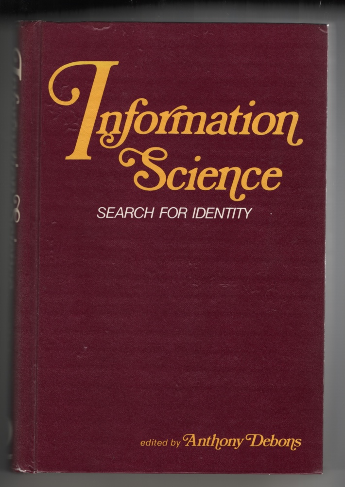 Image for Information Science: Search for Identity.  Proceedings of the 1972 NATO Advanced Study Institute in Information Science Held At Seven Springs, Champion, Pennsylvania, August 12-20, 1972