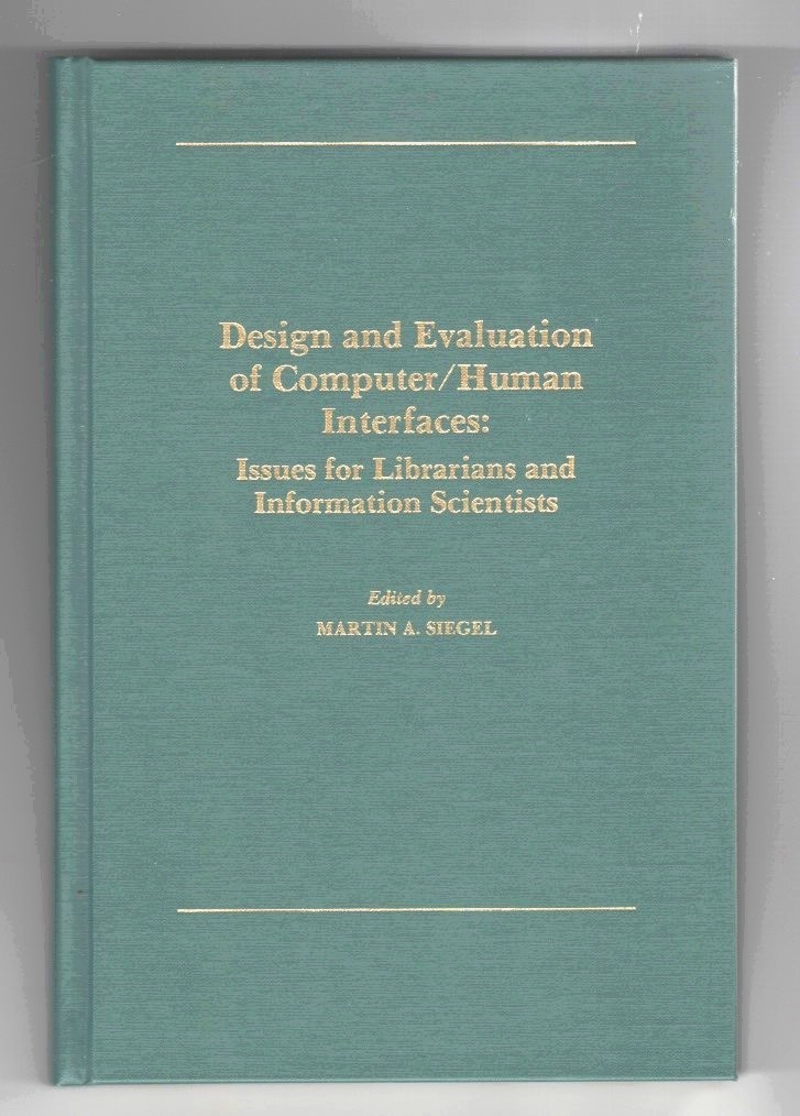 Siegel, Martin A. - Design and Evaluation of Computer/Human Interfaces Issues for Librarians and Information Scientists.