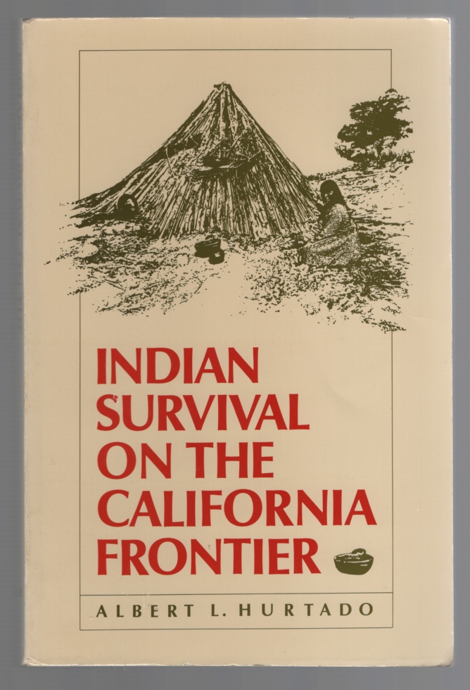 Hurtado, Albert L. - Indian Survival on the California Frontier.