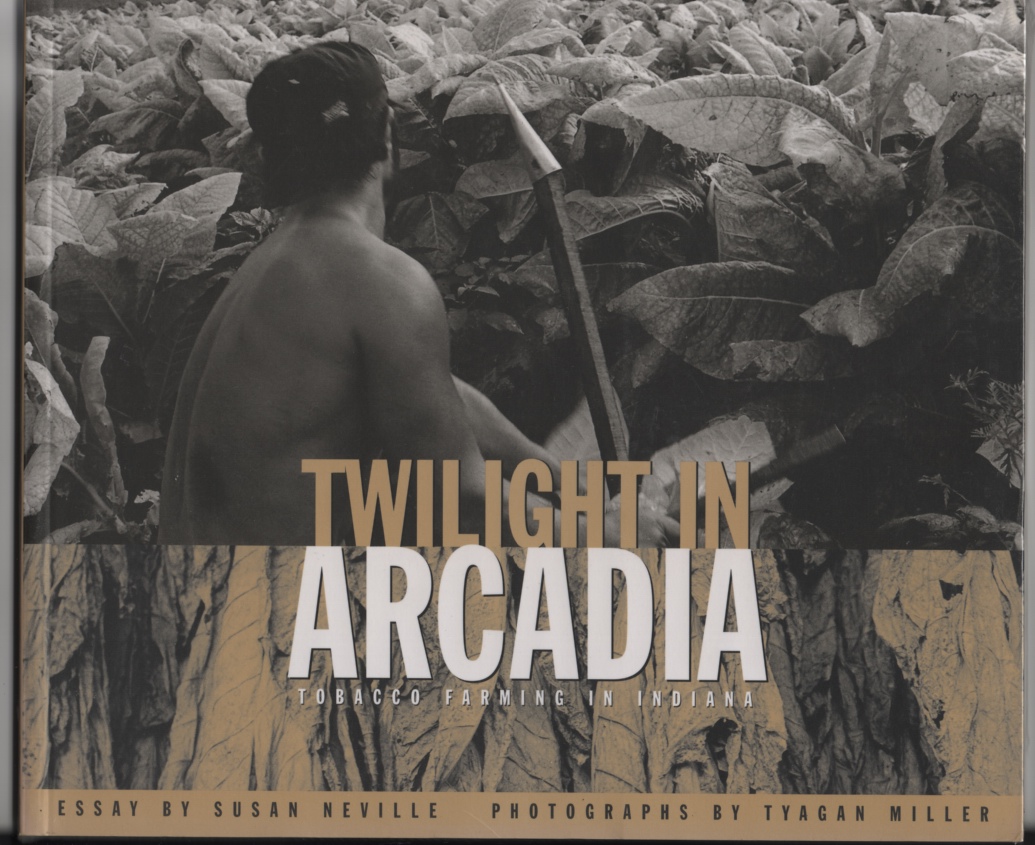 Neville, Susan & Tyagan Miller - Twilight in Arcadia Tobacco Farming in Indiana.