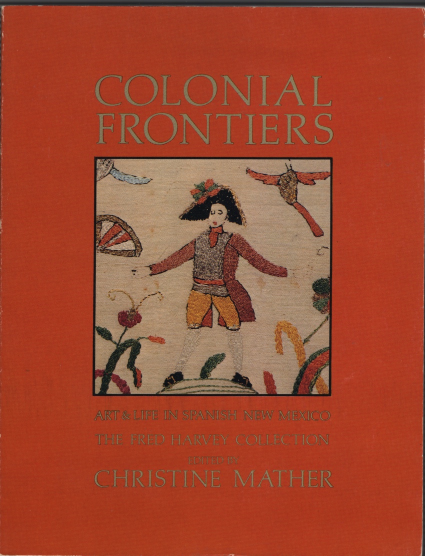 Image for Colonial Frontiers  Art and life in Spanish New Mexico : the Fred Harvey Collection