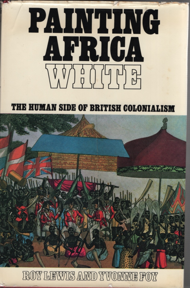 Image for Painting Africa White. the Human Side of British Colonialism.