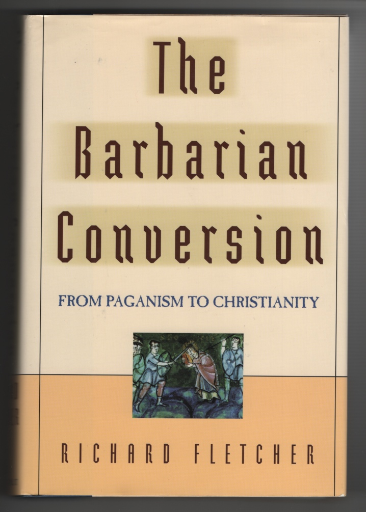 Image for The Barbarian Conversion From Paganism to Christianity