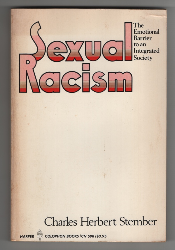 Sexual Racism The Emotional Barrier to an Integrated Society, Stember, Charles H. Sexual Racism The Emotional Barrier to an Integrated Society, Stember, Charles H.