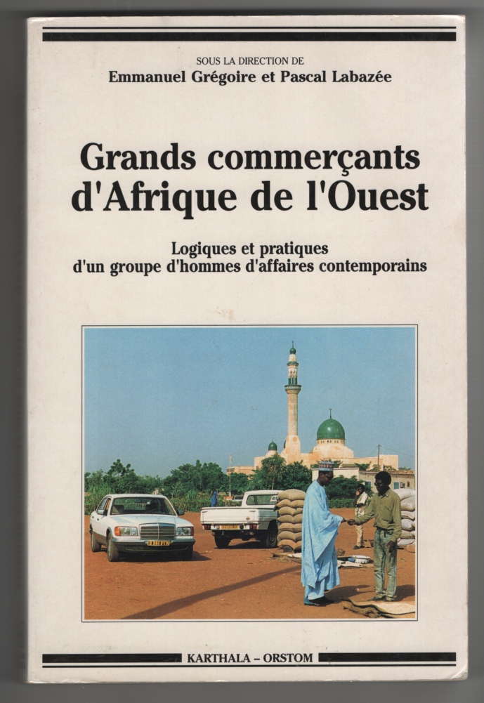 Image for Grands Commercants D'Afrique De L'Ouest Logiques Et Pratiques D'Un Groupe D'Hommes D'Affaires Contemporains (French Edition)