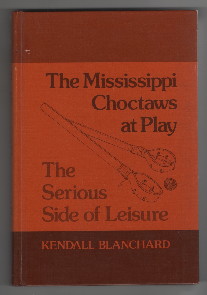 Image for The Mississippi Choctaws At Play The Serious Side of Leisure