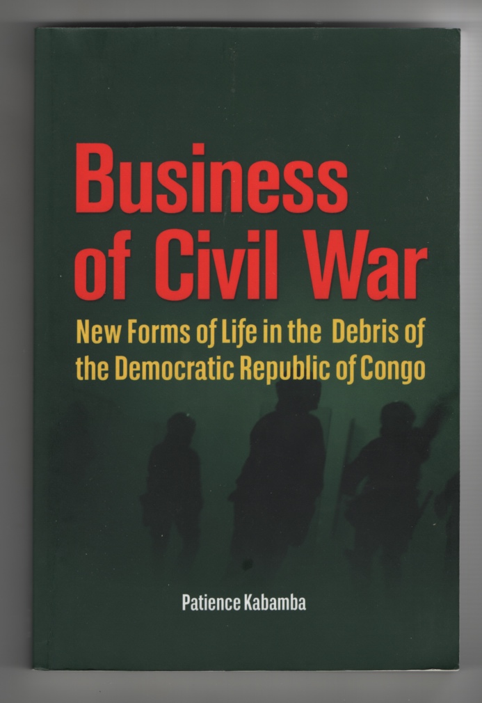 Image for Business of Civil War. New Forms of Life in the Debris of the Democratic Republic of Congo