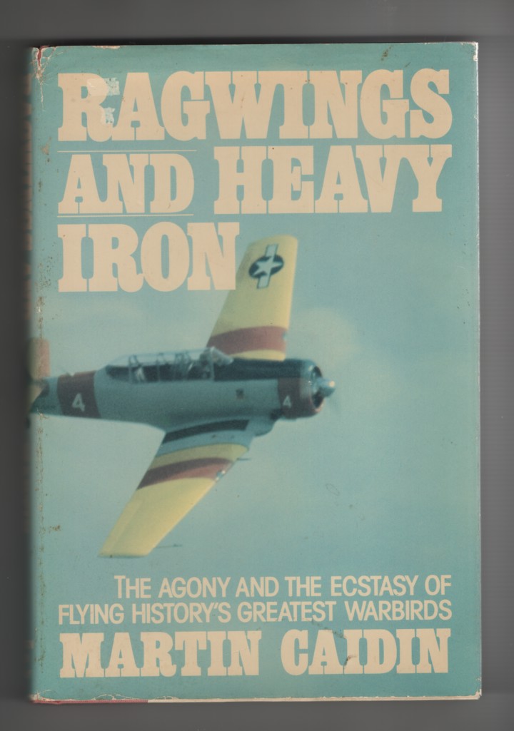 Image for Ragwings and Heavy Iron The Agony and the Ecstasy of Flying History's Greatest Warbirds