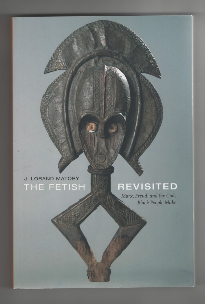 Image for The Fetish Revisited Marx, Freud, and the Gods Black People Make