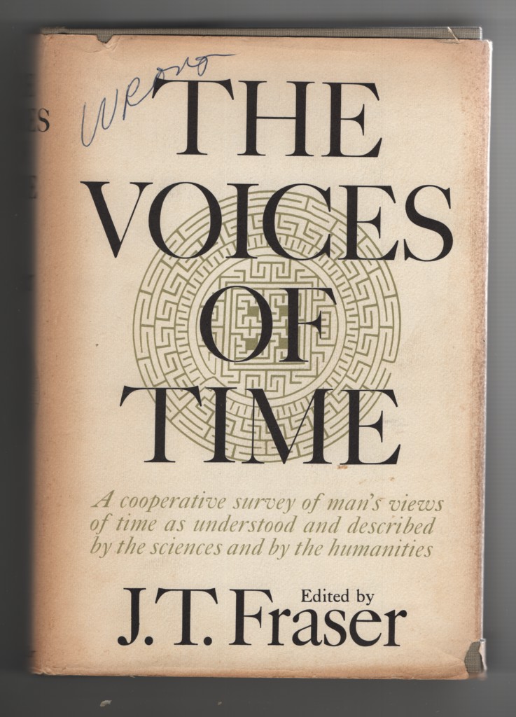 Fraser, J. T. - The Voices of Time a Cooperative Survey of Man's Views of Time As Expressed by the Sciences and by the Humanities.
