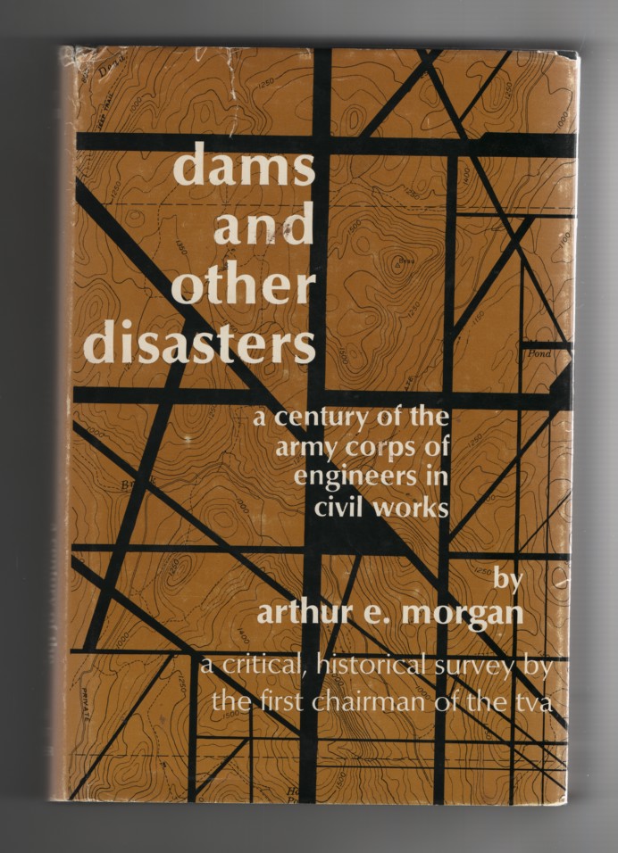 Morgan, Arthur E. - Dams and Other Disasters a Century of the Army Corps of Engineers in Civil Works.