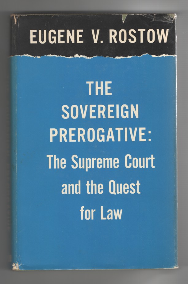 Rostow, Eugene V. - The Sovereign Prerogative. The Supreme Court and the Quest for Law..