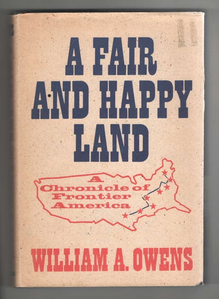 Owens, William A - A Fair and Happy Land a Chronicle of Frontier America.