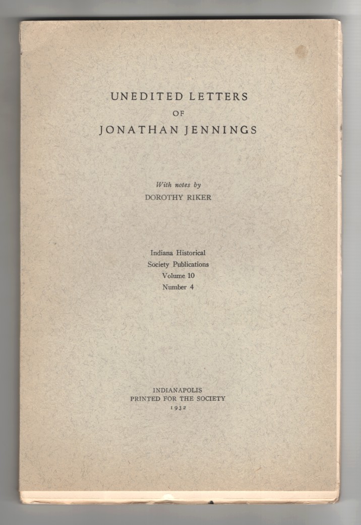 Jennings, Jonathan & Dorothy Riker - Unedited Letters of Jonathan Jennings with Notes by Dorothy Riker.