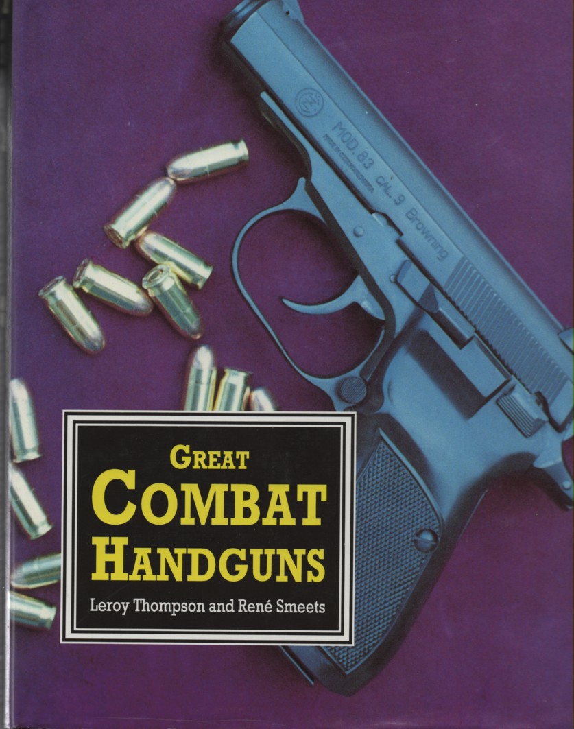 Thompson, Leroy & Rene Smeets & John Walter - Great Combat Handguns a Guide to Using, Collecting and Training with Handguns.