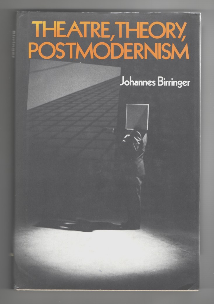 Birringer, Johannes H. - Theatre, Theory, Postmodernism.