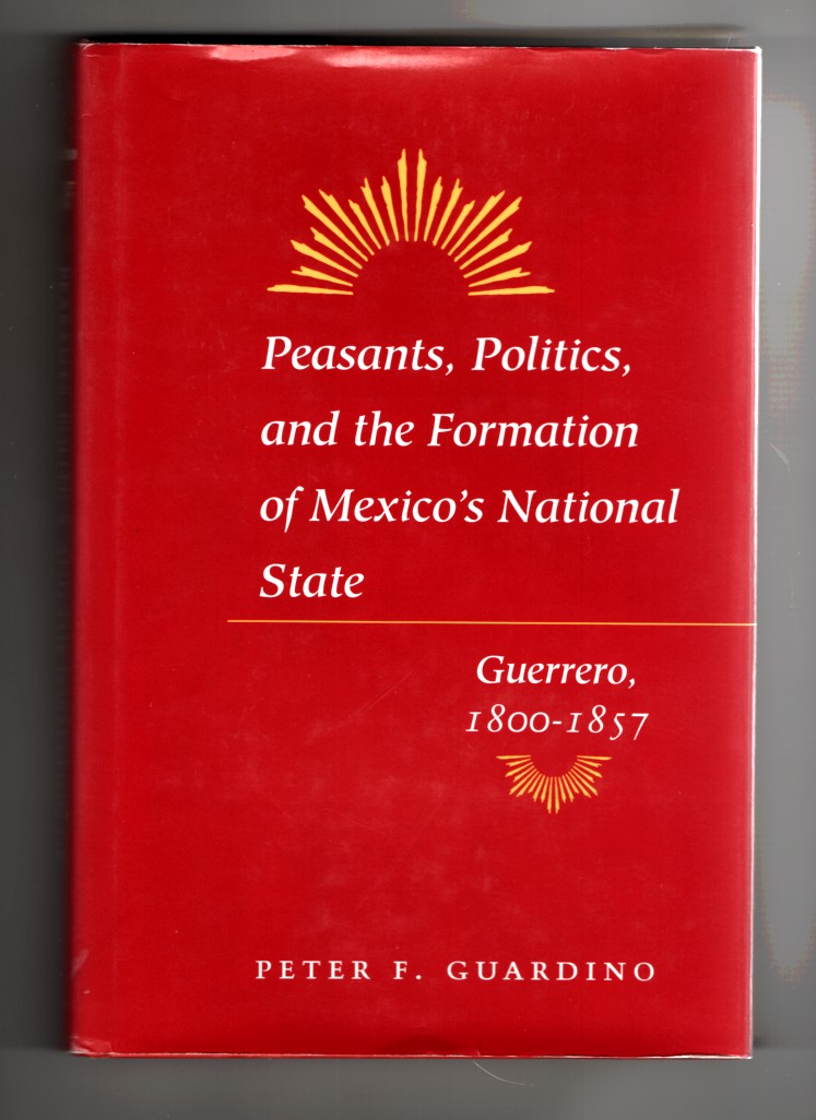 Image for Peasants, Politics, and the Formation of Mexico's National State Guerrero, 1800-1857