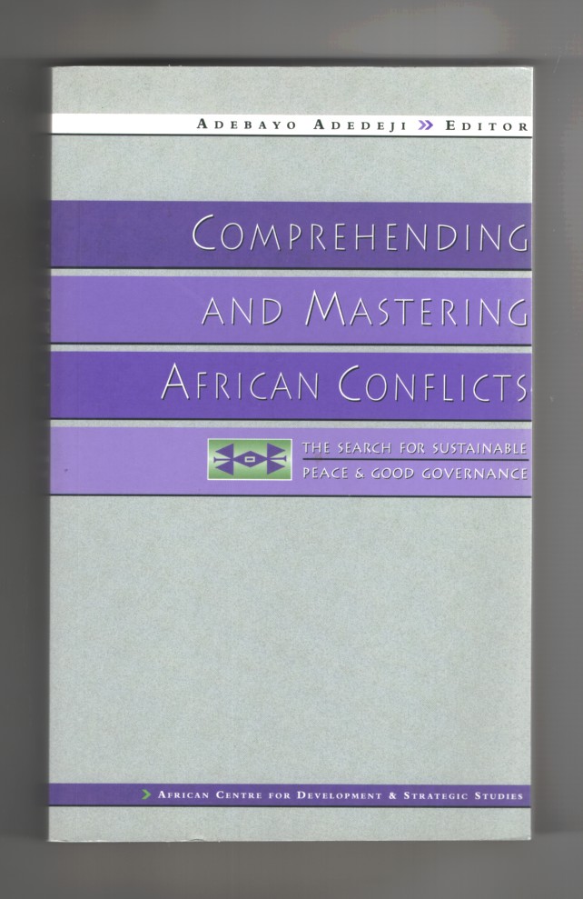 Image for Comprehending and Mastering African Conflicts The Search for Sustainable Peace and Good Governance