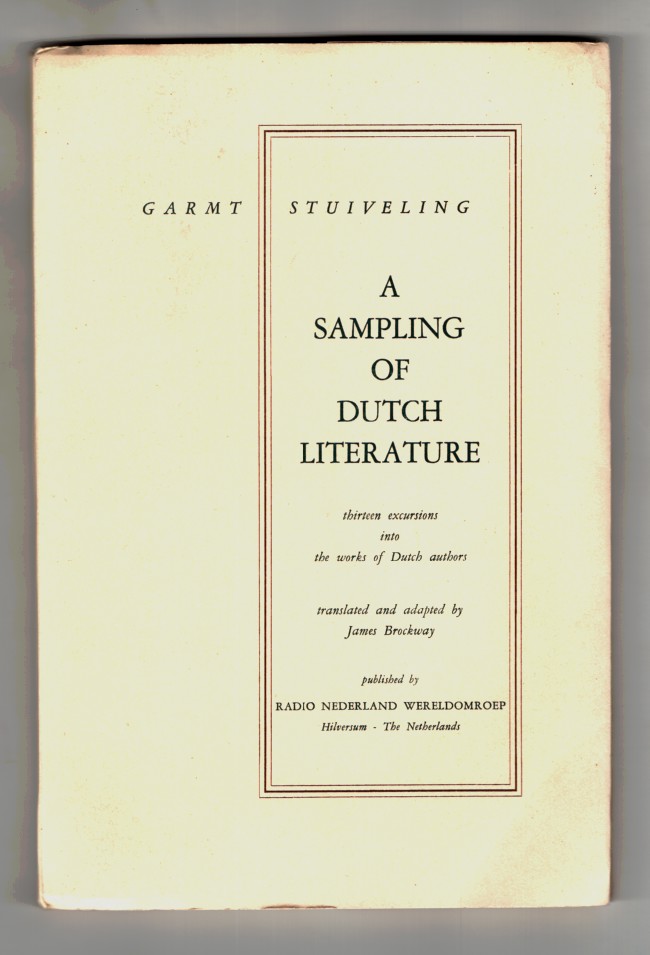 Stuiveling, Garmt; Trans. James Brockway - A Sampling of Dutch Literature - Thirteen Excursions Into the Works of Dutch Authors.
