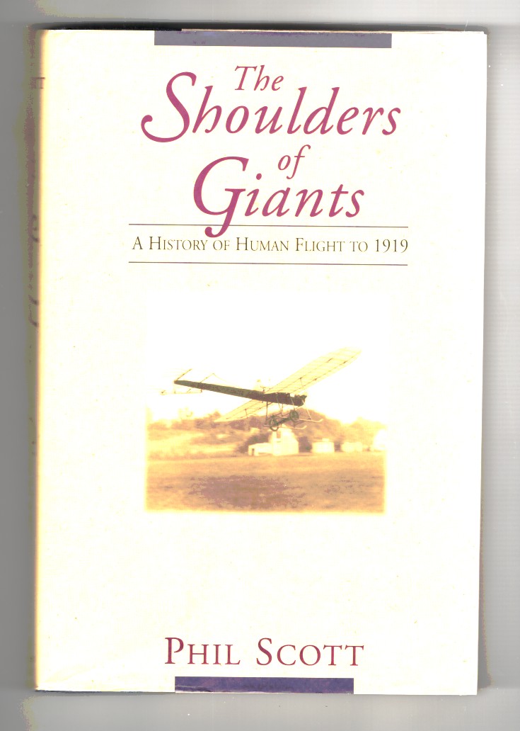 Scott, Phil - The Shoulders of Giants a History of Human Flight to 1919.