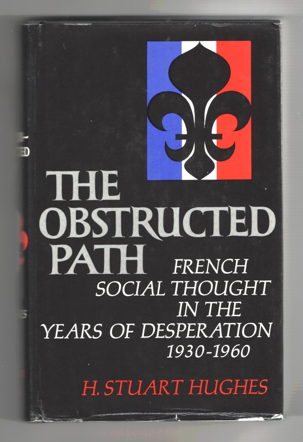 Hughes, H. Stuart - The Obstructed Path French Social Thought in the Years of Desperation 1930- 1960.
