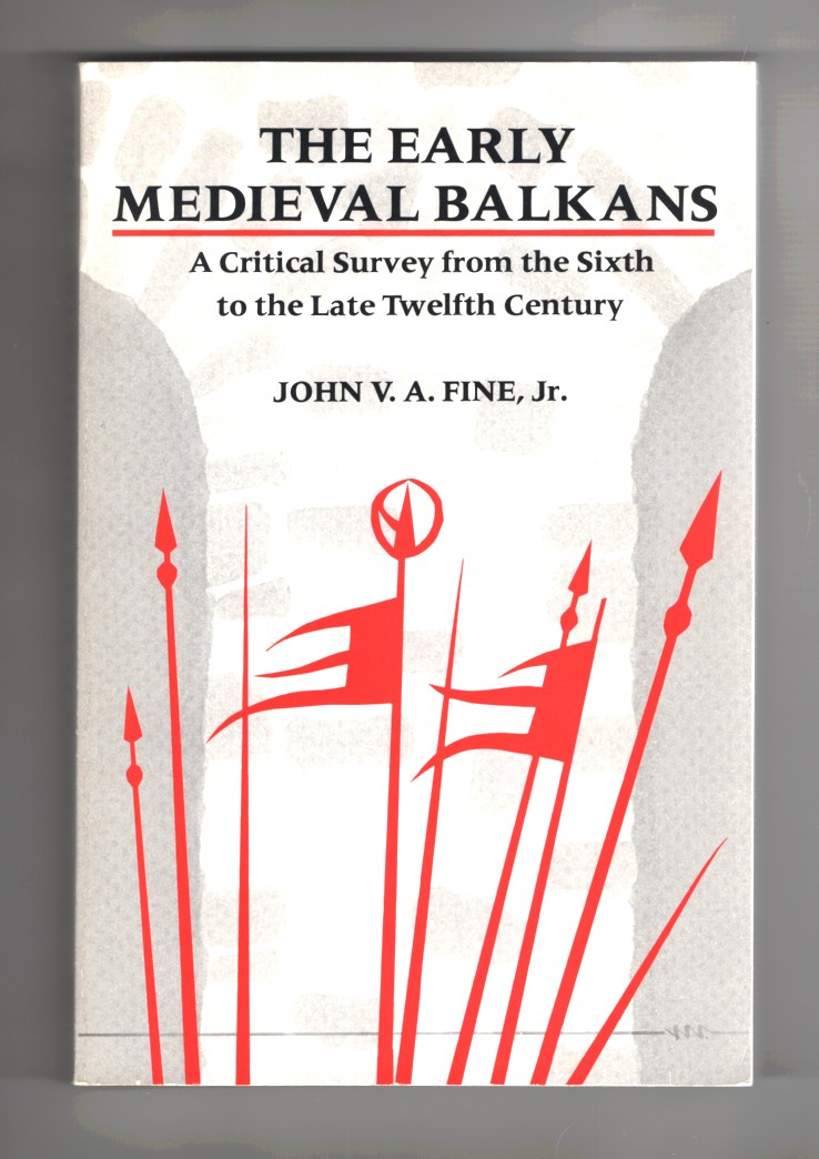 John V. A. Fine - The Early Medieval Balkans a Critical Survey From the Sixth to the Late Twelfth Century.