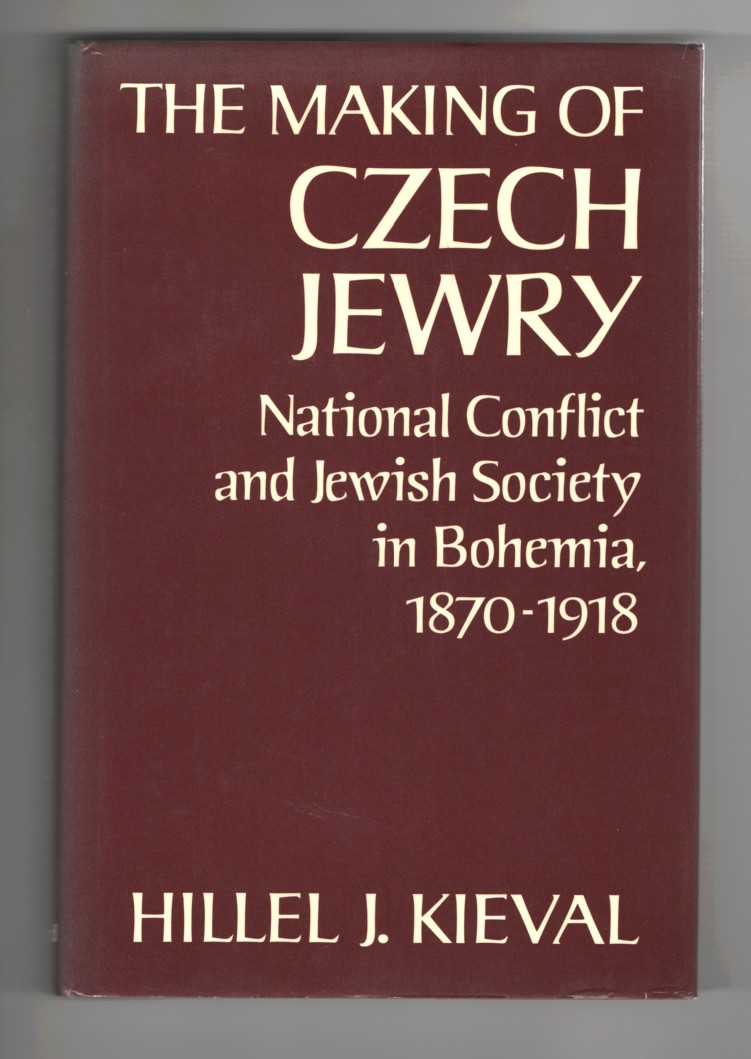 Kieval, Hillel J. - The Making of Czech Jewry National Conflict and Jewish Society in Bohemia, 1870- 1918.