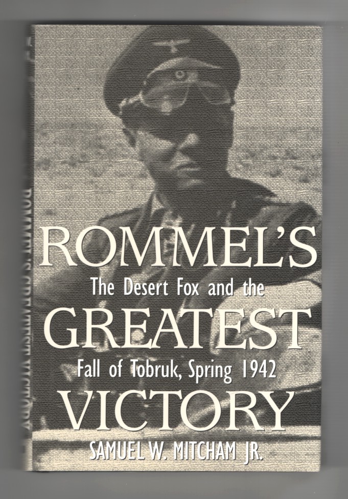 Mitcham, Samuel - Rommel's Greatest Victory the Desert Fox and the Fall of Tobruk, Spring 1942.