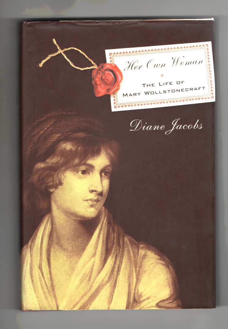 Jacobs, Diane - Her Own Woman the Life of Mary Wollstonecraft.
