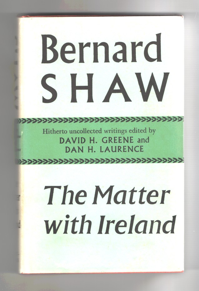 Shaw, Bernard & David H. Greene and Dan H. Laurence. (Eds. ) - The Matter with Ireland.
