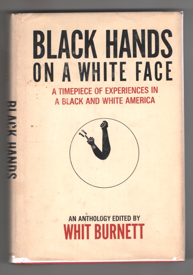 Burnett, Whit - Black Hands on a White Face; a Time- Piece of Experiences in a Black and White America. An Anthology.
