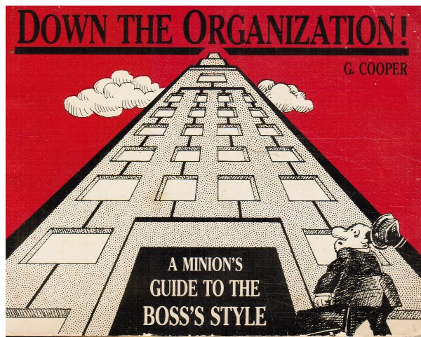 COOPER, GINNY - Down the Organization: A Minion's Guide to the Boss's Style