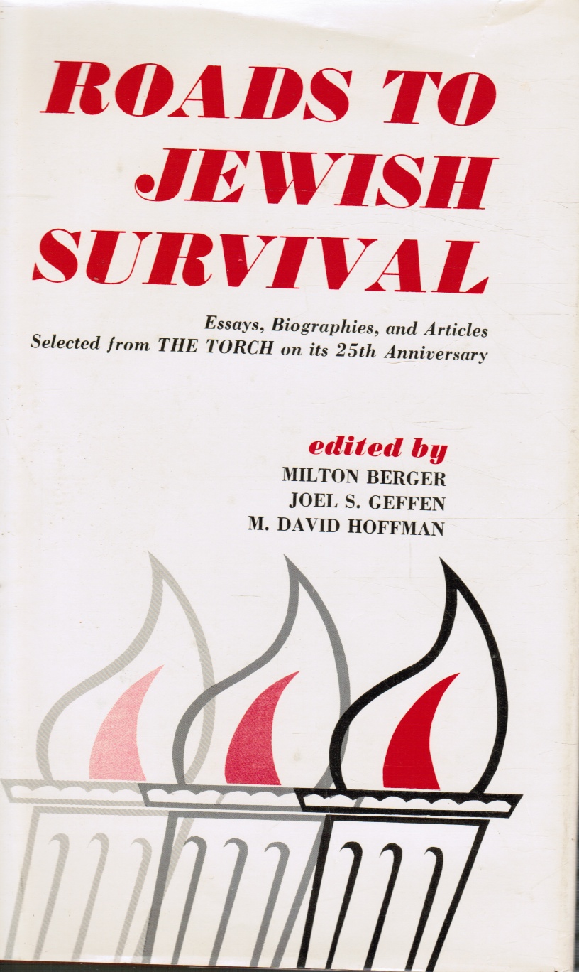 BERGER, MILTON; JOEL GEFFEN; M. DAVID HOFFMAN - Roads to Jewish Survival: Essays, Biographies, and Articles Selected from the Torch on Its 25th Anniversary