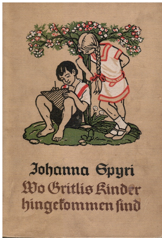 SPYRI, JOHANNA - Wo Gritlis Kinder Hingekommen Sind. Eine Geschichte Fr Kinder Und Solche, Die Kinder Lieb Haben