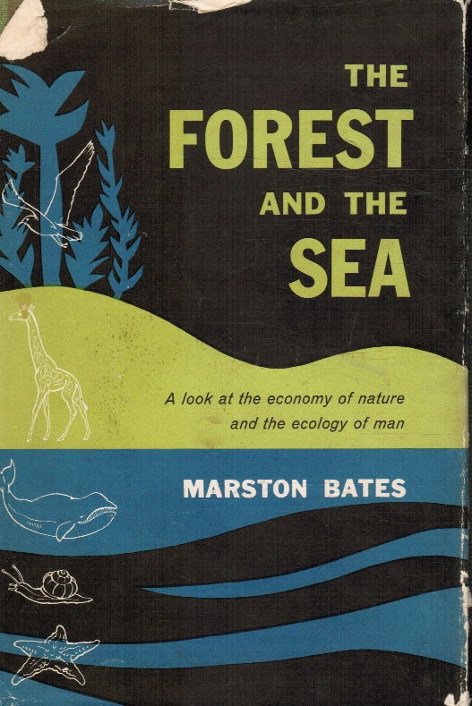 BATES, MARSTON - The Forest and the Sea; a Look at the Economy of Nature and the Ecology of Man
